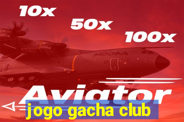 jogo gacha club